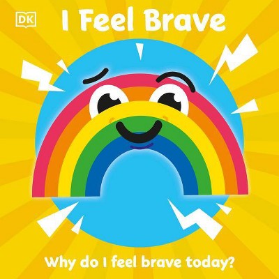 I Feel Brave - (First Emotions?) by  DK (Board Book)