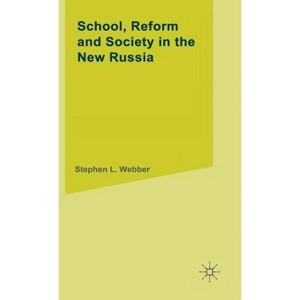School, Reform and Society in the New Russia - (Studies in Russian and East European History and Society) by  S Webber (Hardcover) - 1 of 1