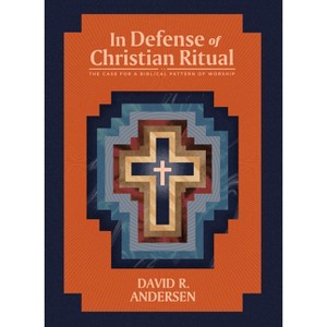 In Defense of Christian Ritual - by  David R Andersen (Paperback) - 1 of 1