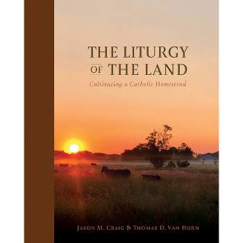 The Liturgy of the Land - by  Jason M Craig & Thomas D Van Horn (Hardcover)