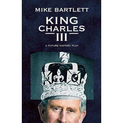 King Charles III - by  Mike Bartlett (Paperback)