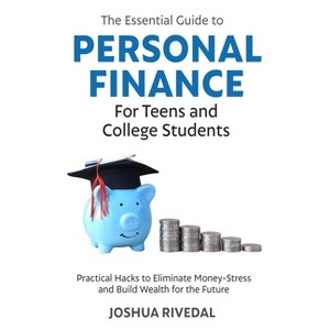 The Essential Guide to Personal Finance for Teens and College Students-Practical Hacks to Eliminate Money-Stress and Build Wealth for the Future - 1 of 1