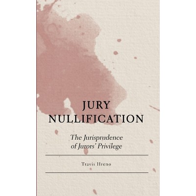 Jury Nullification - By Travis Hreno (hardcover) : Target