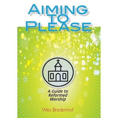 Aiming to Please - by  Wes Bredenhof (Paperback)