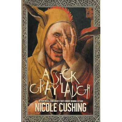 A Sick Gray Laugh - by  Nicole Cushing (Paperback)