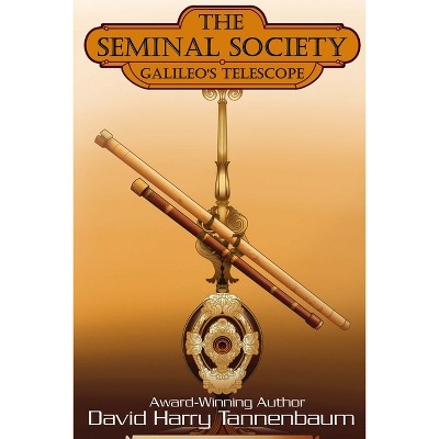 The Seminal Society - Galileo's Telescope - by  David Harry Tannenbaum (Paperback)