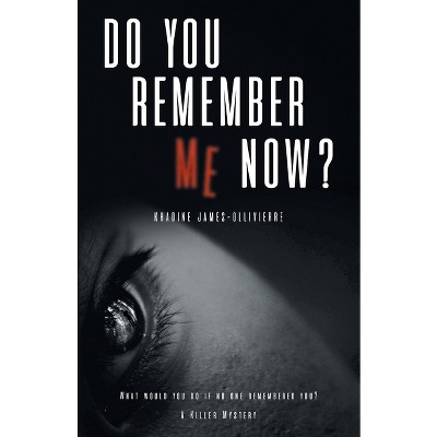 Do You Remember Me Now? - by  Khadine James-Ollivierre (Paperback)