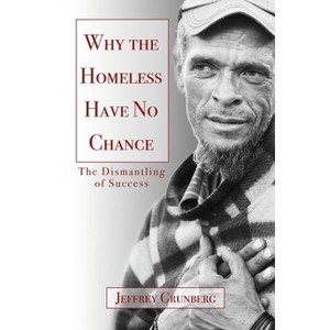 Why the Homeless Have No Chance - by  Jeffrey Grunberg (Paperback) - 1 of 1