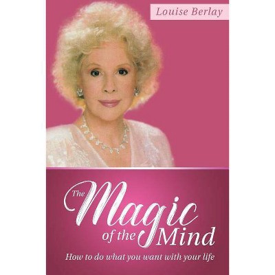 The Magic of the Mind - by  Louise Berlay (Paperback)