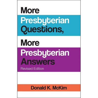 More Presbyterian Questions, More Presbyterian Answers, Revised Edition - by  Donald K McKim (Paperback)