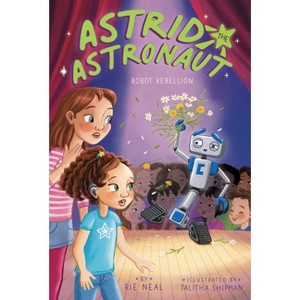 Robot Rebellion - (Astrid the Astronaut) by Rie Neal - 1 of 1