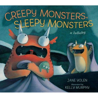 Creepy Monsters, Sleepy Monsters - by  Jane Yolen (Paperback)