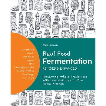 Real Food Fermentation, Revised and Expanded - by  Alex Lewin (Paperback)
