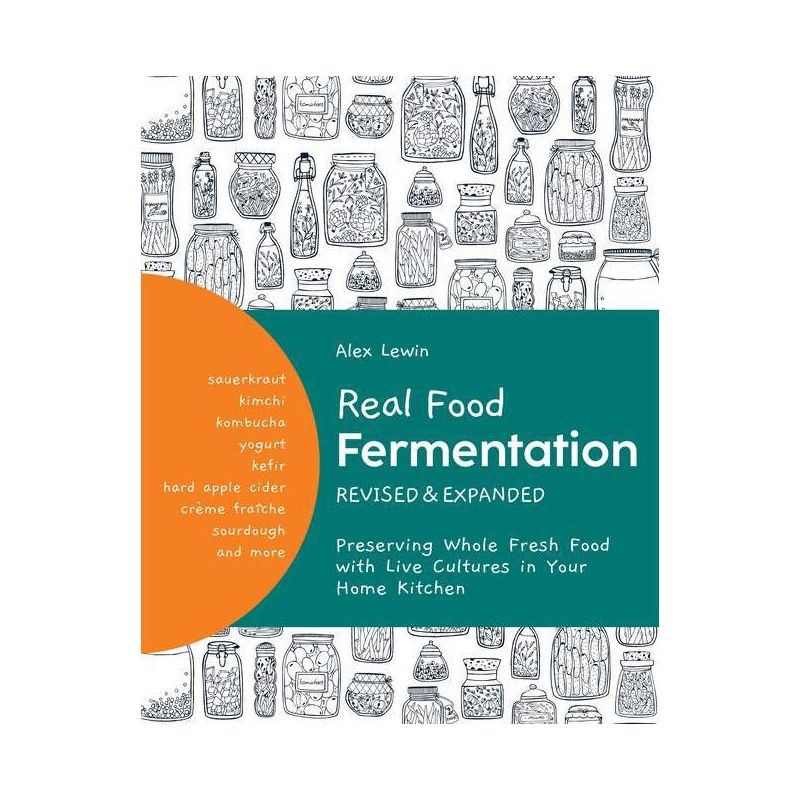 Real Food Fermentation, Revised and Expanded - by  Alex Lewin (Paperback), 1 of 2