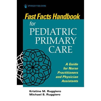 Fast Facts Handbook for Pediatric Primary Care - by  Kristine M Ruggiero & Michael Ruggiero (Paperback)