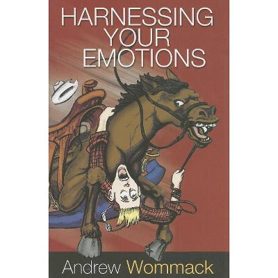 Harnessing Your Emotions - by  Andrew Wommack (Paperback)