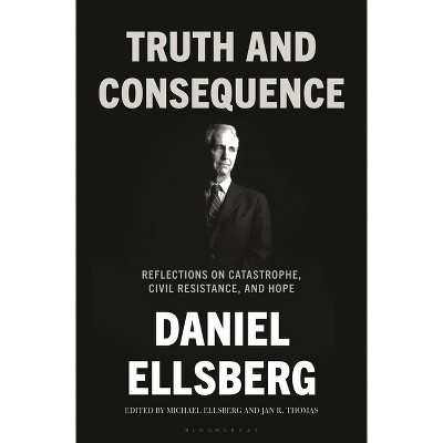 Truth and Consequence - by  Daniel Ellsberg (Hardcover)