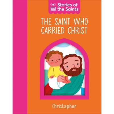 The Saint Who Carried Christ Â " St. Christopher - by  DK (Board Book)