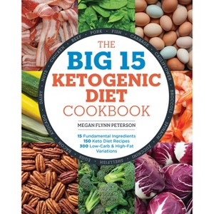 The Big 15 Ketogenic Diet Cookbook - by  Megan Flynn Peterson (Paperback) - 1 of 1
