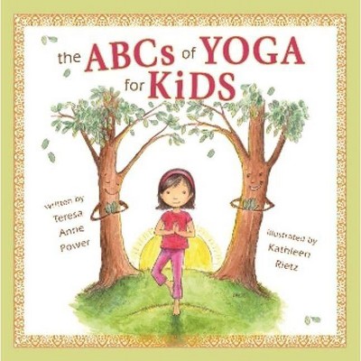 The ABCs of Yoga for Kids - by  Teresa Anne Power (Hardcover)