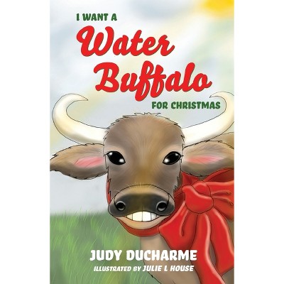 I Want a Water Buffalo for Christmas - by  Judy DuCharme (Paperback)