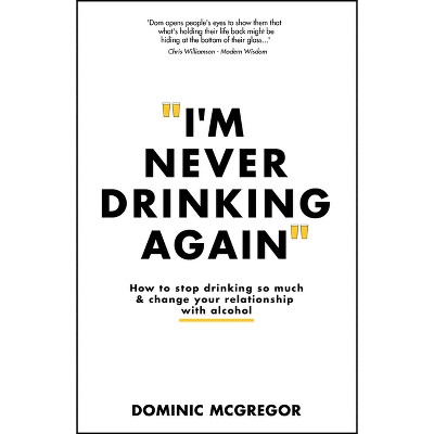 I'm Never Drinking Again - by  Dominic McGregor (Paperback)