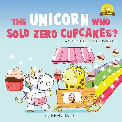 The Unicorn Who Sold Zero Cupcakes - (Ted and Friends) by  Brenda Li (Paperback)