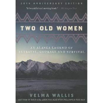 Two Old Women - by  Velma Wallis (Paperback)