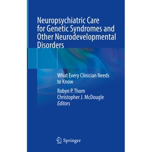 Neuropsychiatric Care for Genetic Syndromes and Other Neurodevelopmental Disorders - by  Robyn P Thom & Christopher J McDougle (Hardcover) - 1 of 1