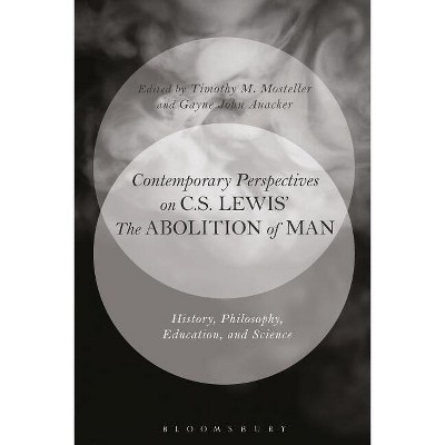 Contemporary Perspectives on C.S. Lewis' 'The Abolition of Man' - by  Timothy M Mosteller & Gayne John Anacker (Paperback)