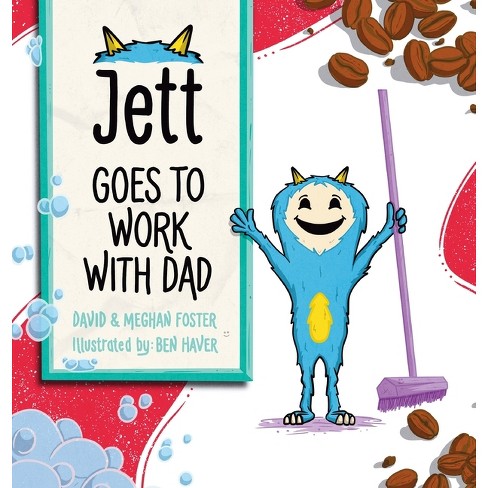 Jett Goes To Work With Dad - By David Foster & Meghan Foster (hardcover ...