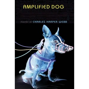 Amplified Dog - by  Charles Harper Webb (Paperback) - 1 of 1