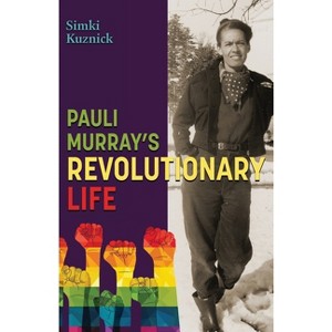 Pauli Murray's Revolutionary Life - by Simki Kuznick - 1 of 1