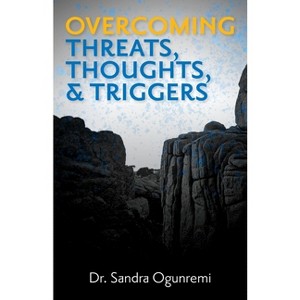 Overcoming Threats, Thoughts, & Triggers - by  Sandra Ogunremi (Paperback) - 1 of 1