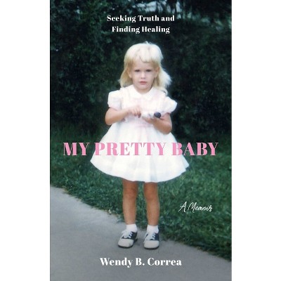My Pretty Baby - by  Wendy B Correa (Paperback)