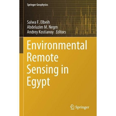 Environmental Remote Sensing in Egypt - (Springer Geophysics) by  Salwa F Elbeih & Abdelazim M Negm & Andrey Kostianoy (Paperback)