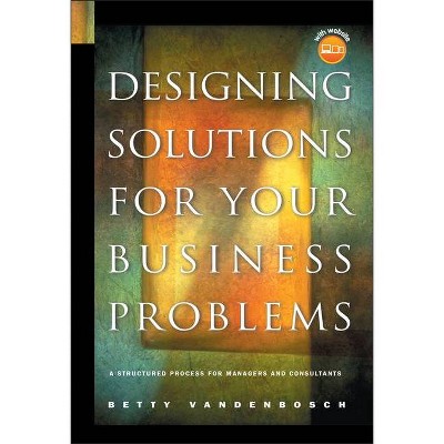 Designing Solutions for Your Business Problems - (Jossey-Bass Business & Management) by  Betty Vandenbosch (Mixed Media Product)