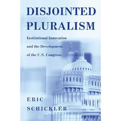 Disjointed Pluralism - (Princeton Studies in American Politics: Historical, Internat) by  Eric Schickler (Paperback)