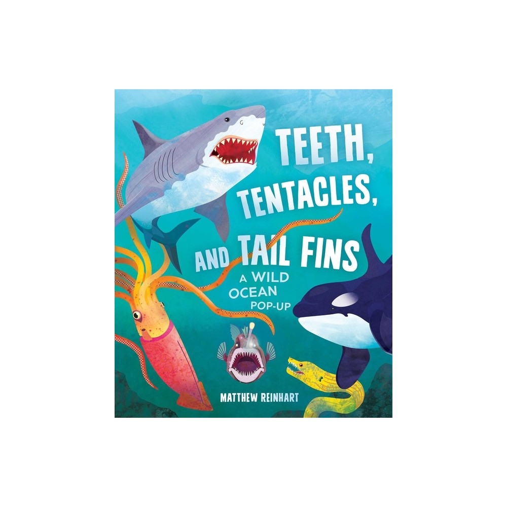 Teeth, Tentacles, and Tail Fins - (Reinhart Pop-Up Studio) by Matthew Reinhart (Hardcover)