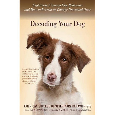 Decoding Your Dog - by  American College of Veterinary Behaviorists (Paperback)