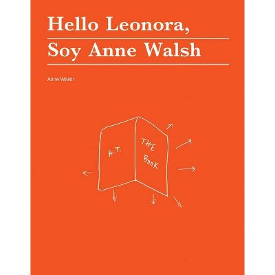 Hello Leonora, Soy Anne Walsh - (No Place Press) Annotated (Paperback)