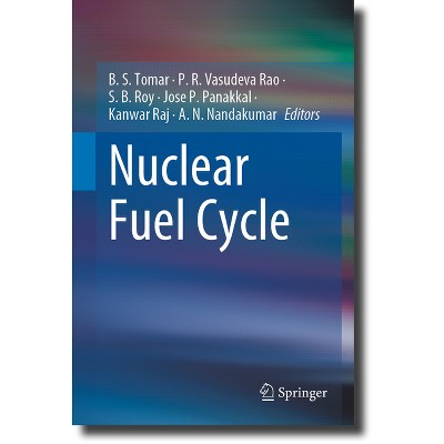 Nuclear Fuel Cycle - by  B S Tomar & P R Vasudeva Rao & S B Roy & Jose P Panakkal & Kanwar Raj & A N Nandakumar (Hardcover)