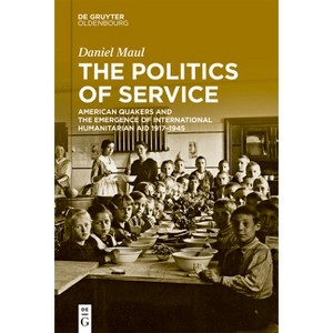 The Politics of Service - by  Daniel Maul (Hardcover) - 1 of 1