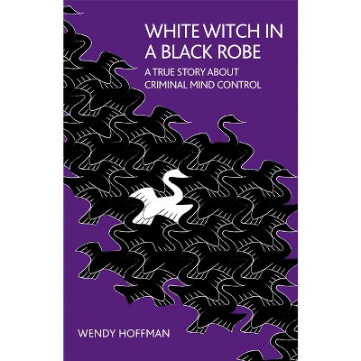 White Witch in a Black Robe - by  Wendy Hoffman (Paperback)