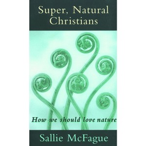 Super, Natural Christians - (Creative Pastoral Care and) by  Sallie McFague & Sallie Cfague (Paperback) - 1 of 1