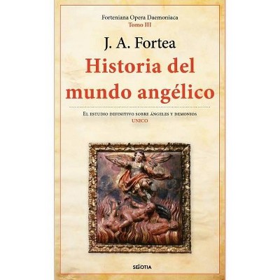 Historia del Mundo Angélico - by  José Antonio Fortea Cucurull (Paperback)