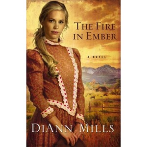 The Fire in Ember - by  DiAnn Mills (Paperback) - 1 of 1