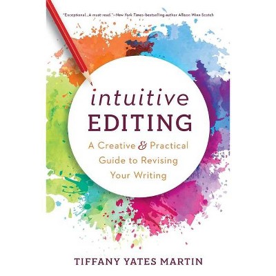 Intuitive Editing - by  Tiffany Yates Martin (Paperback)