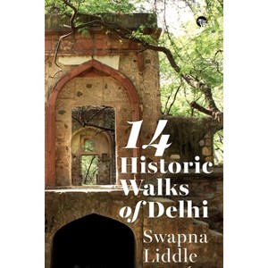 14 Historic Walks of Delhi - by  Swapna Liddle (Paperback) - 1 of 1