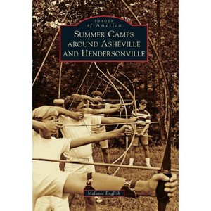 Summer Camps Around Asheville and Hendersonville - (Images of America) by  Melanie English (Paperback) - 1 of 1